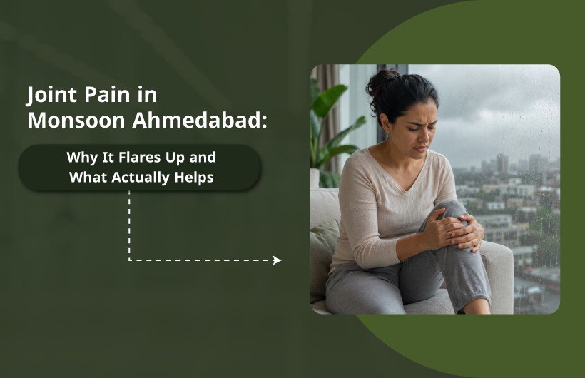 Joint Pain in Monsoon Ahmedabad: Why It Flares Up and What Actually Helps