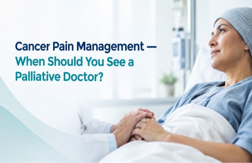 Cancer Pain Management: When Should You See a Palliative Doctor?